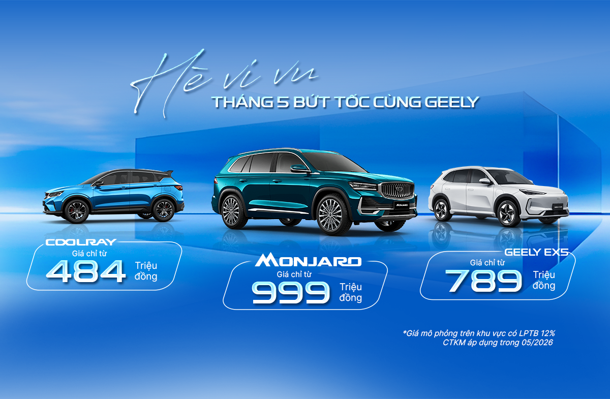 Khuyến Mãi Geely Tháng 5/2026: Bứt Tốc Hành Trình – Tối Ưu Chi Phí Khi Mua Xe Geely